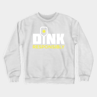 Dink Responsibly Pickleball Paddle T-Shirt Crewneck Sweatshirt